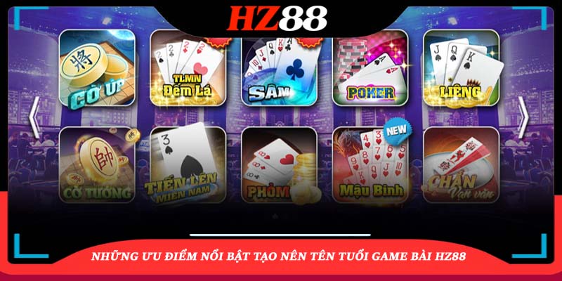 Những ưu điểm nổi bật tạo nên tên tuổi Game bài HZ88